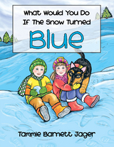 What Would You Do If the Snow Turned Blue - Tammie Barnett Jager