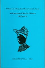 A Grammatical Sketch of Herero (Otjiherero) - Wilhelm J.G. M&ouml;hlig, Lutz Marten, Jekura Uaurika Kavari