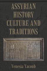 Assyrian History Culture and Traditions - Venesia Yacoub