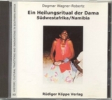 Ein Heilungsritual der Dama, S&uuml;dwestafrika/Namibia - Dagmar Wagner-Robertz