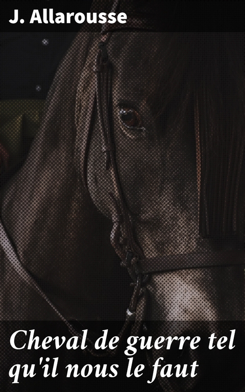 Cheval de guerre tel qu'il nous le faut - J. Allarousse