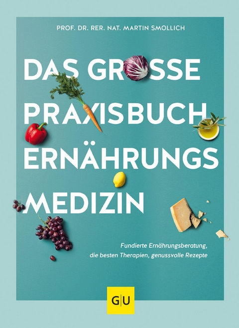 Das gro&szlig;e Praxisbuch Ern&auml;hrungsmedizin - Prof. Dr. rer. nat. Martin Smollich