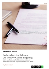 Rechtsschutz im Rahmen der Positive Comity-Regelung. Art. 6 des Wettbewerbsabkommens zwischen der Schweizerischen Eidgenossenschaft und der EU - Andrea G. Röllin