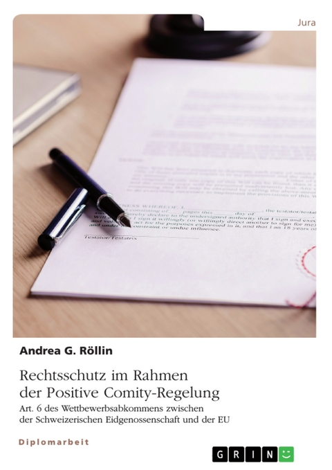 Rechtsschutz im Rahmen der Positive Comity-Regelung. Art. 6 des Wettbewerbsabkommens zwischen der Schweizerischen Eidgenossenschaft und der EU - Andrea G. Röllin
