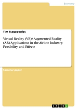 Virtual Reality (VR)/ Augmented Reality (AR) Applications in the Airline Industry. Feasibility and Effects - Tim Tsagopoulos