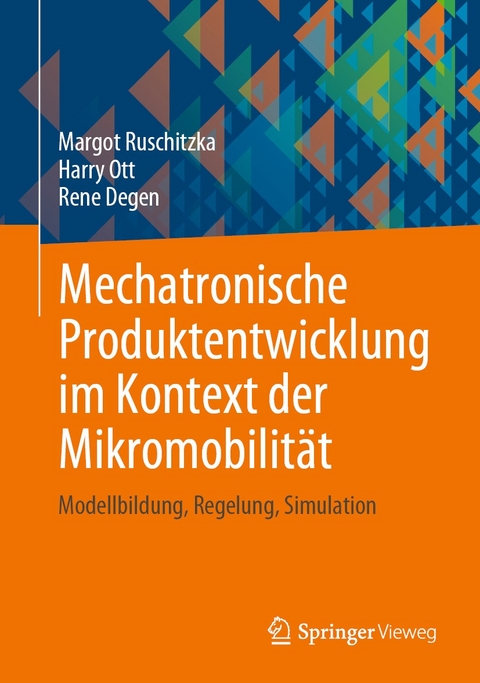 Mechatronische Produktentwicklung im Kontext der Mikromobilit&auml;t - Margot Ruschitzka, Harry Ott, Rene Degen