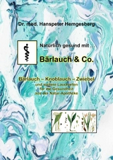 Nat&uuml;rlich gesund mit B&auml;rlauch & Co. - Dr. Hanspeter Hemgesberg