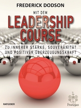 Mit dem LEADERSHIP COURSE zu innerer St&auml;rke, Souver&auml;nit&auml;t und positiver F&uuml;hrungskraft -  Frederick Dodson