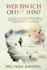 Wer bin ich ohne ihn? Trennung &uuml;berwinden: - Melissa Sandel