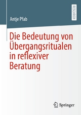 Die Bedeutung von &Uuml;bergangsritualen in reflexiver Beratung - Antje Pfab