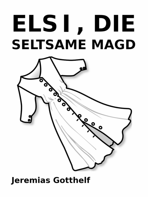 Elsi, die seltsame Magd - Jeremias Gotthelf