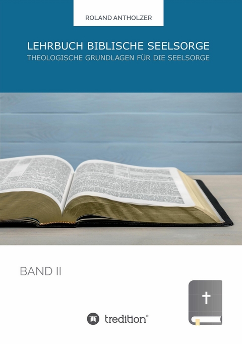 Lehrbuch Biblische Seelsorge -  Roland Antholzer