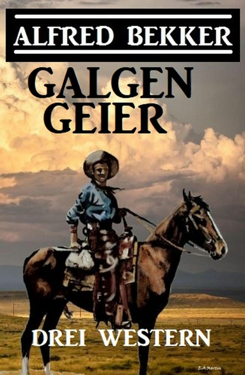Galgengeier: Drei Western -  Alfred Bekker