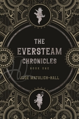 The Eversteam Chronicles- Book 1 - Jude Matulich-Hall