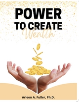 Power to Create Wealth - DR. ARLEEN A. FULLER