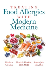 Treating Food Allergies with Modern Medicine -  Elizabeth PhD Hawkins MPH,  Elizabeth A Muller,  Sanjeev MD Jain PhD