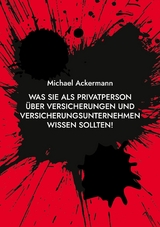 Was Sie als Privatperson &uuml;ber Versicherungen und Versicherungsunternehmen wissen sollten! - Michael Ackermann