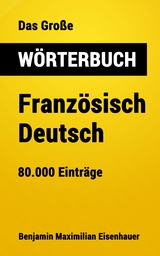 Das Gro&szlig;e W&ouml;rterbuch Franz&ouml;sisch - Deutsch - Benjamin Maximilian Eisenhauer
