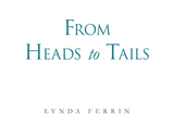 From  Heads to Tails - Lynda Ferrin