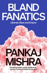 Bland Fanatics - Pankaj Mishra