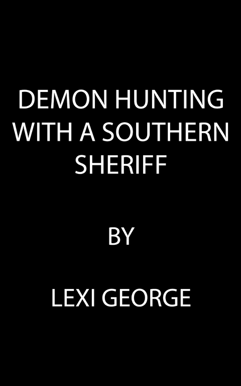 Demon Hunting with a Southern Sheriff - Lexi George