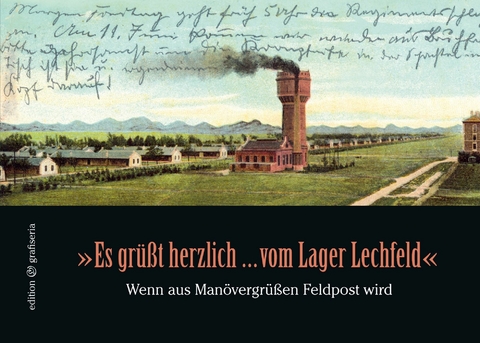 "Es gr&uuml;&szlig;t herzlich ... vom Lager Lechfeld" - Maria Reichenauer