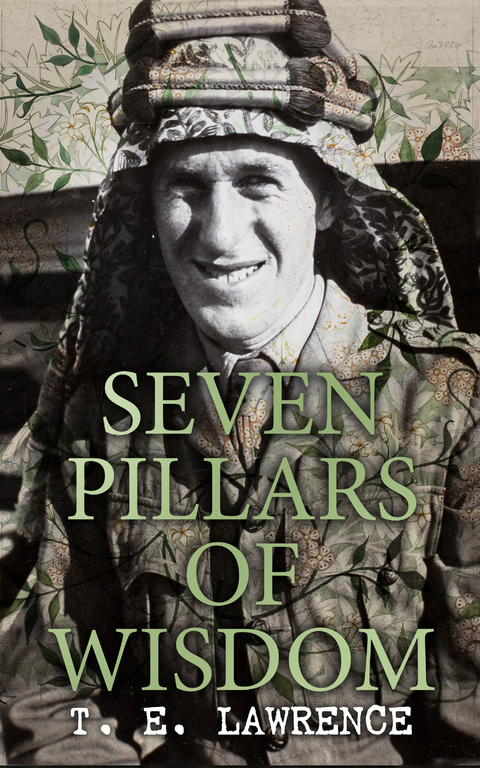 Seven Pillars of Wisdom - T. E. Lawrence, Lawrence of Arabia