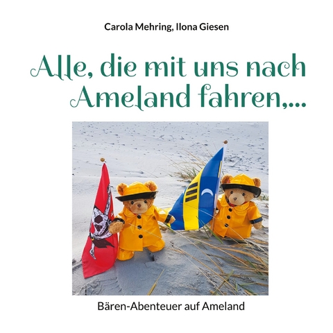 Alle, die mit uns nach Ameland fahren,... - Carola Mehring, Ilona Giesen