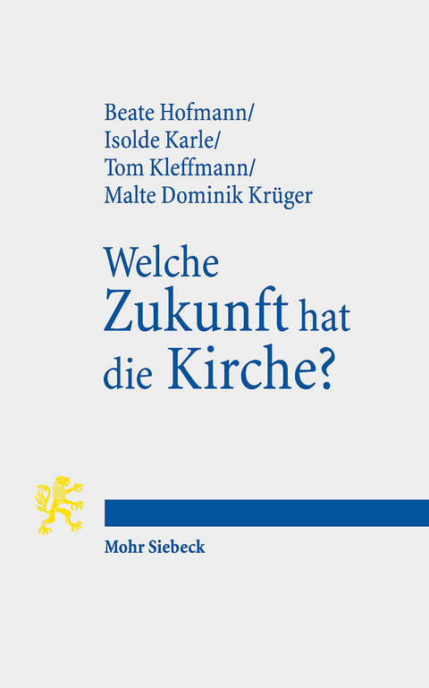 Welche Zukunft hat die Kirche? -  Beate Hofmann,  Isolde Karle,  Tom Kleffmann,  Malte Dominik Kr&uuml;ger