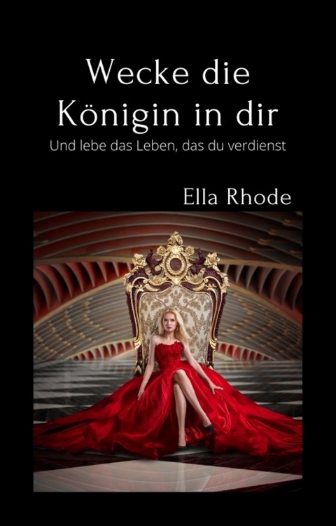Wecke die Königin in dir - Ella Rhode