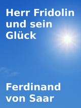Herr Fridolin und sein Gl&uuml;ck - Ferdinand von Saar