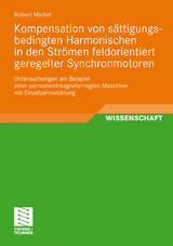 Kompensation von s&auml;ttigungsbedingten Harmonischen in der Str&ouml;men feldorientiert geregelter Synchronmotoren - Robert Michel