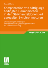 Kompensation von sättigungsbedingten Harmonischen in der Strömen feldorientiert geregelter Synchronmotoren - Robert Michel