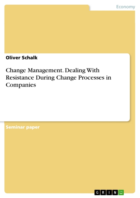 Change Management. Dealing With Resistance During Change Processes in Companies - Oliver Schalk