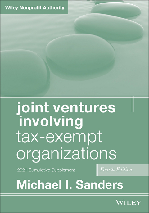 Joint Ventures Involving Tax-Exempt Organizations, 2021 Cumulative Supplement - Michael I. Sanders