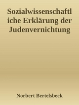 Sozialwissenschaftliche Erkl&auml;rung der Judenvernichtung - Norbert Bertelsbeck