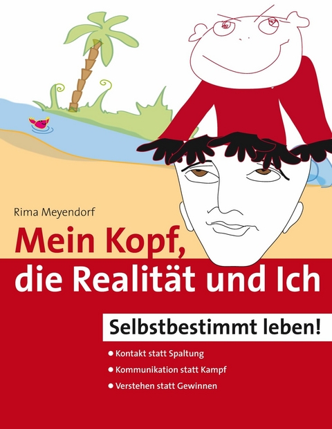 Mein Kopf, die Realit&auml;t und Ich - Kommunikation und wahrer Kontakt statt Angst und Spaltung -  Rima Meyendorf
