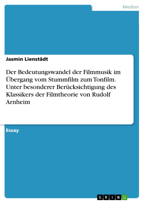 Der Bedeutungswandel der Filmmusik im &Uuml;bergang vom Stummfilm zum Tonfilm. Unter besonderer Ber&uuml;cksichtigung des Klassikers der Filmtheorie von Rudolf Arnheim - Jasmin Lienst&auml;dt