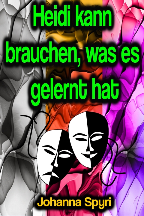 Heidi kann brauchen, was es gelernt hat - Johanna Spyri