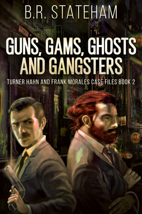 Guns, Gams, Ghosts and Gangsters - B.R. Stateham