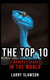 The Top 10 Strangest Snakes in the World - Larry Slawson