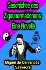 Geschichte des Zigeunerm&auml;dchens: Eine Novelle - Miguel Cervantes de Saavedra