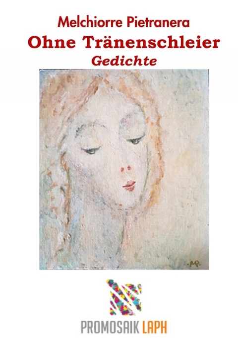 Ohne Tr&auml;nenschleier, Gedichte - Melchiorre Pietranera