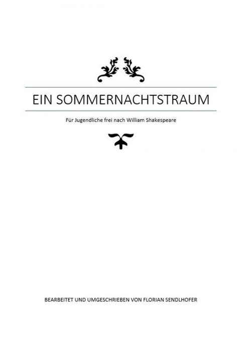 Ein Sommernachtstraum f&uuml;r Jugendliche umgeschrieben - Florian Sendlhofer