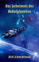 Das Geheimnis des Nebelplaneten - Dirk Schmidthaus