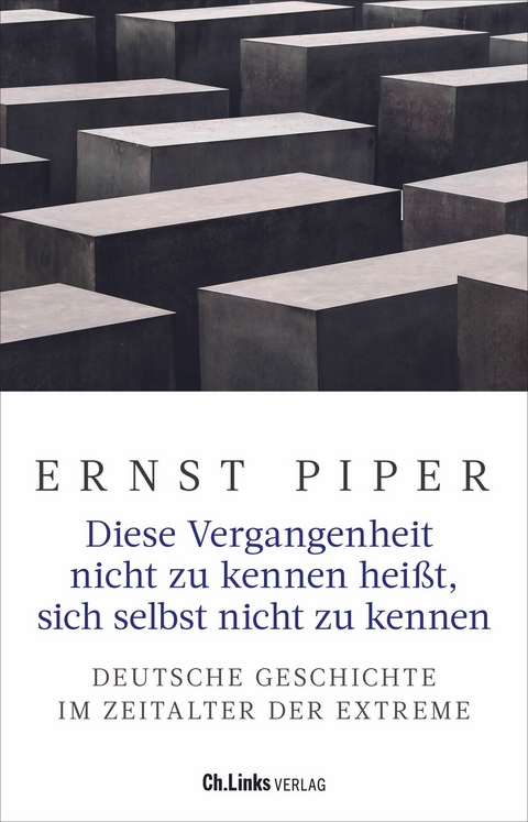 Diese Vergangenheit nicht zu kennen hei&szlig;t, sich selbst nicht zu kennen - Ernst Piper