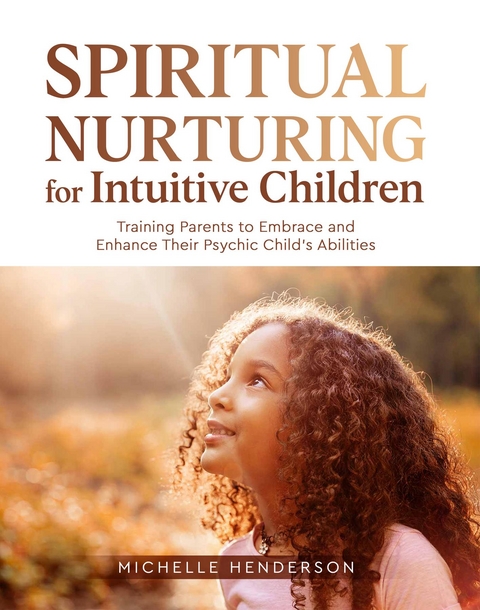 Spiritual Nurturing for Intuitive Children - Michelle Henderson