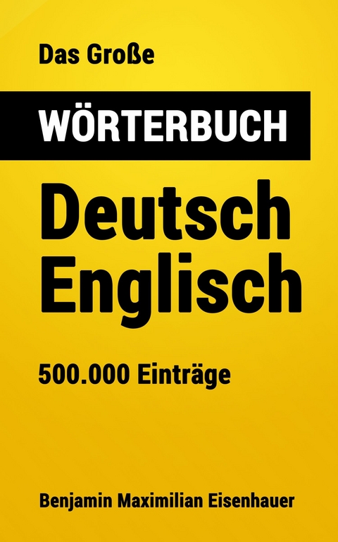 Das Gro&szlig;e W&ouml;rterbuch Deutsch - Englisch - Benjamin Maximilian Eisenhauer