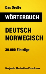 Das Gro&szlig;e W&ouml;rterbuch Deutsch - Norwegisch - Benjamin Maximilian Eisenhauer