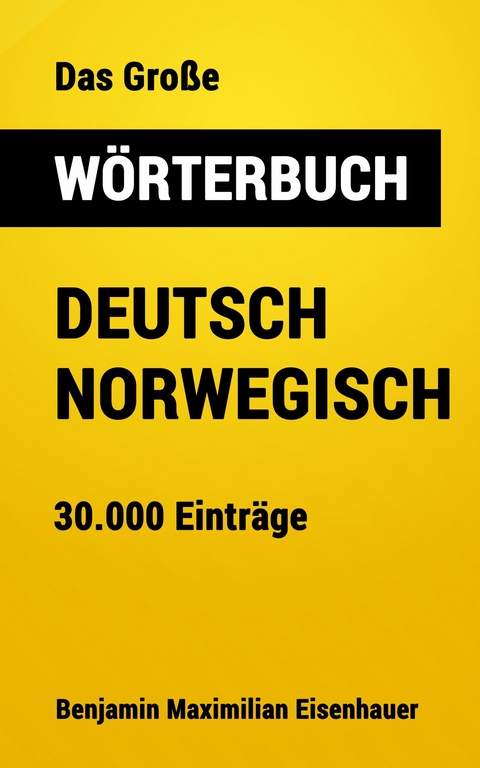 Das Gro&szlig;e W&ouml;rterbuch Deutsch - Norwegisch - Benjamin Maximilian Eisenhauer